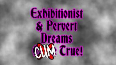 Exhibitionist & pervert fantasies jizz true! on vidgratis.com